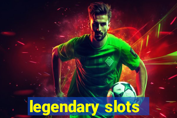 legendary slots - casino games